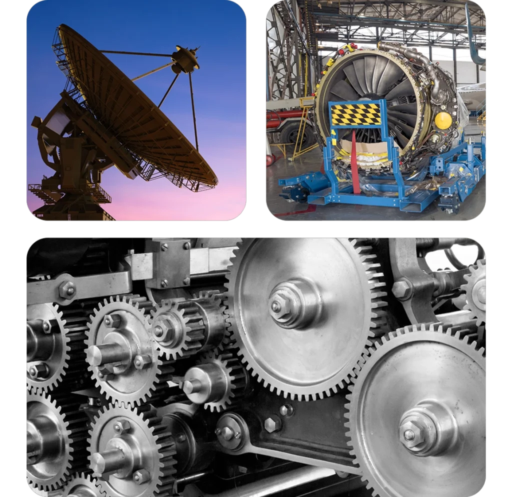 Complex Machines that demand precision fit - satellite dish, turbofan, aircraft, Gears etc